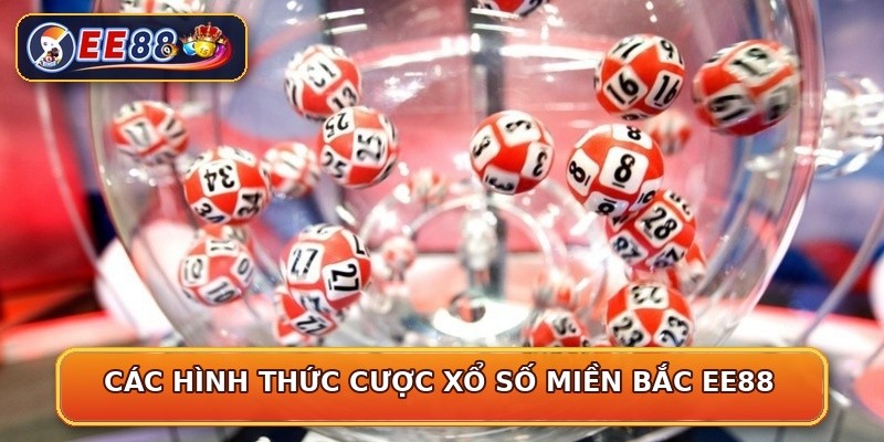 Các hình thức cược xổ số miền Bắc EE88