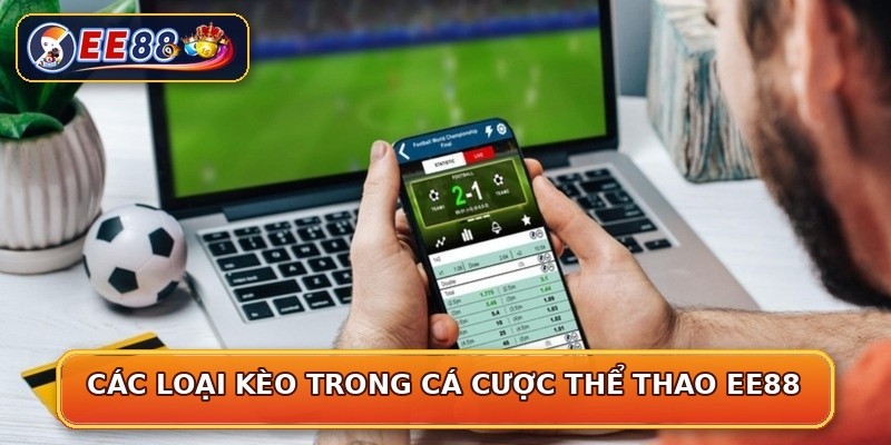 Các loại kèo trong cá cược thể thao EE88
