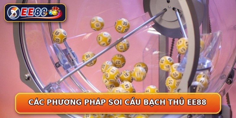 Các phương pháp soi cầu bạch thủ EE88