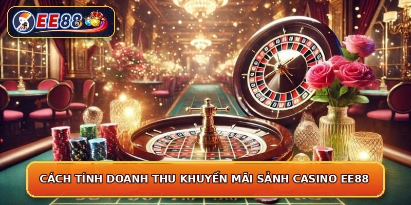 Cách tính doanh thu khuyến mãi sảnh casino EE88
