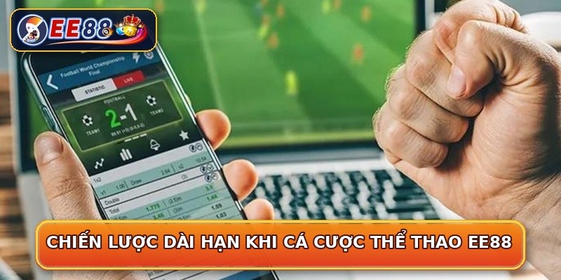 Chiến lược dài hạn khi cá cược thể thao EE88