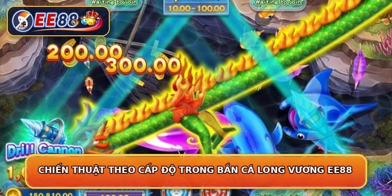 Chiến thuật theo cấp độ trong bắn cá long vương EE88