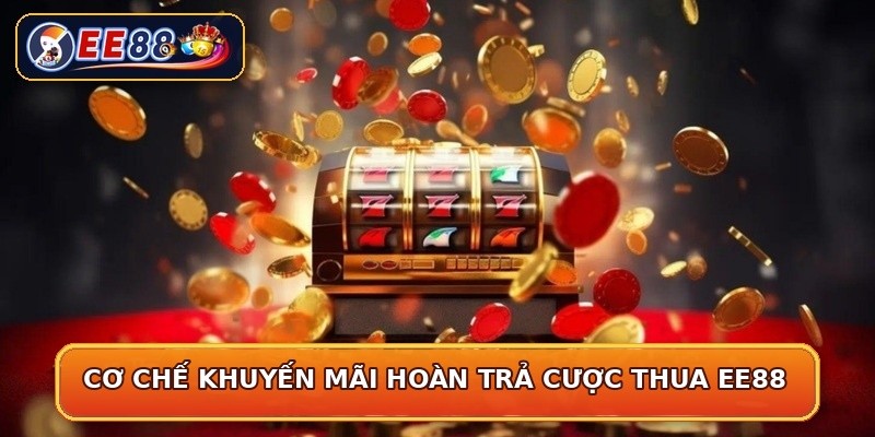 Cơ chế khuyến mãi hoàn trả cược thua EE88