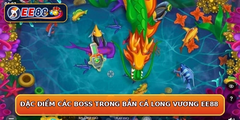 Đặc điểm các boss trong bắn cá long vương EE88