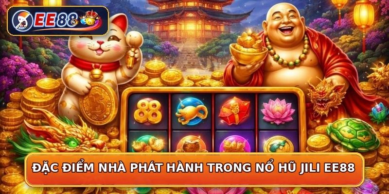 Đặc điểm nhà phát hành trong nổ hũ JILI EE88