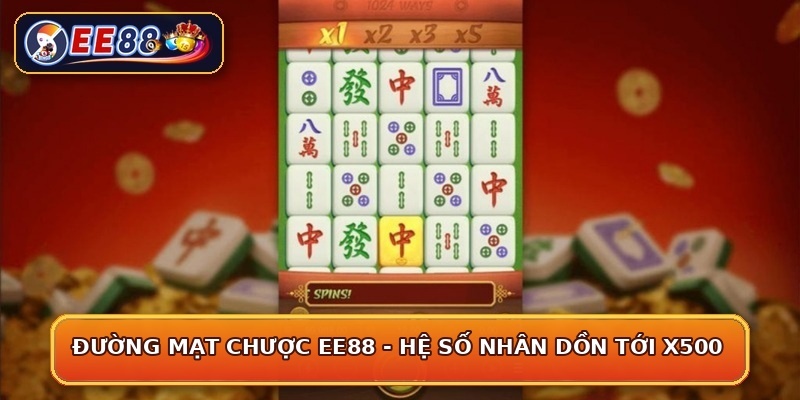 Đường Mạt Chược EE88 - Hệ Số Nhân Dồn Tới x500