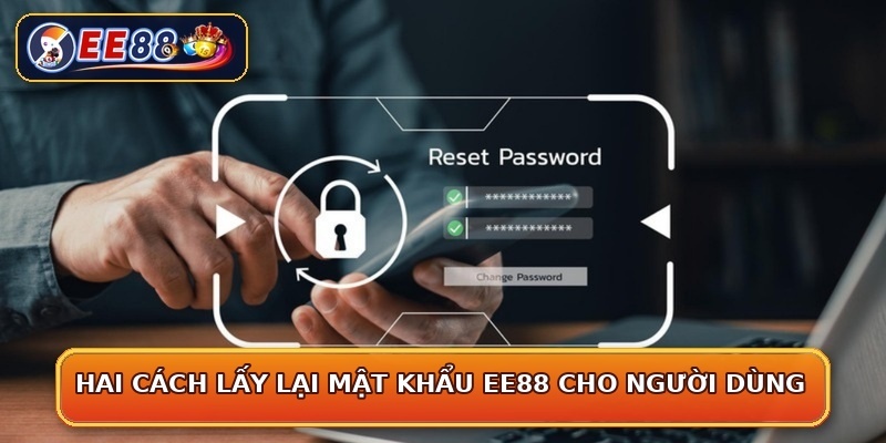 Hai cách lấy lại mật khẩu EE88 cho người dùng