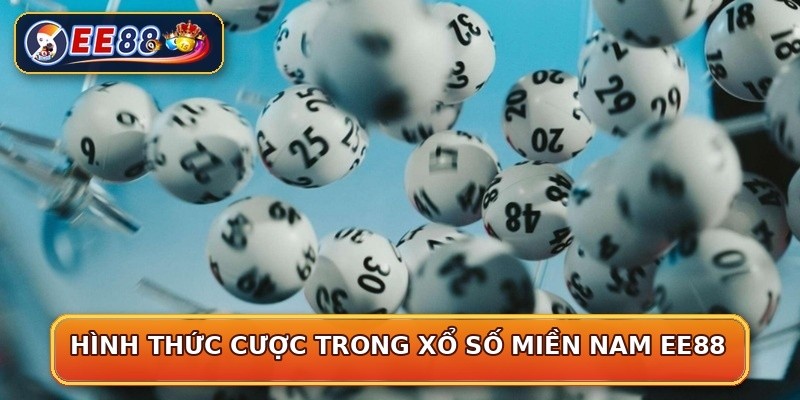 Hình thức cược trong xổ số miền Nam EE88