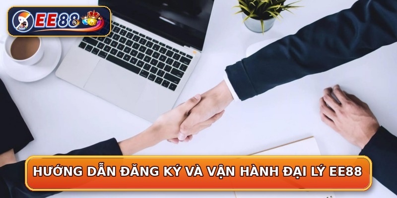 Hướng dẫn đăng ký và vận hành đại lý EE88