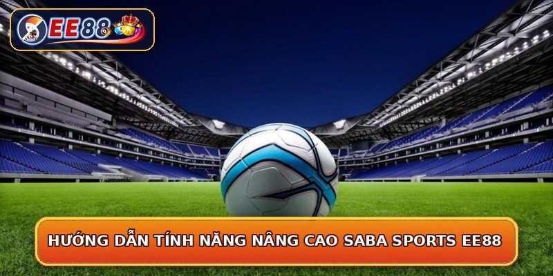 Hướng dẫn tính năng nâng cao SABA Sports EE88