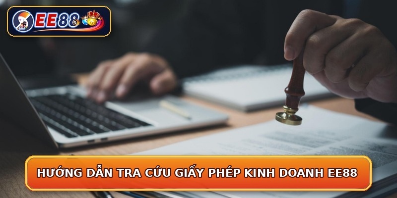 Hướng dẫn tra cứu giấy phép kinh doanh EE88
