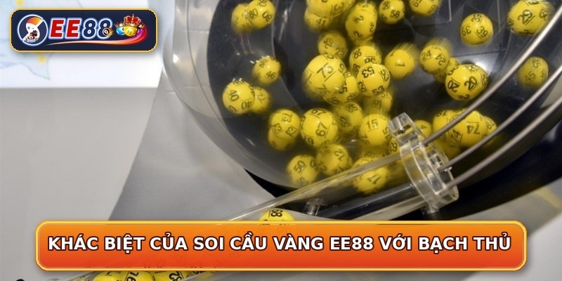 Khác biệt của soi cầu vàng EE88 với bạch thủ
