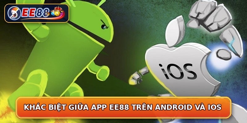 Khác biệt giữa app EE88 trên Android và iOS
