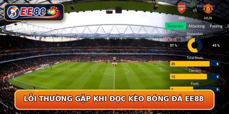 Lỗi thường gặp khi đọc kèo bóng đá EE88