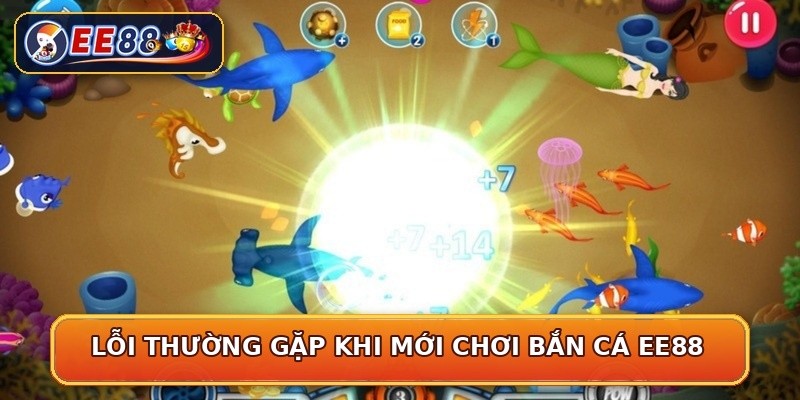 Lỗi thường gặp khi mới chơi bắn cá EE88