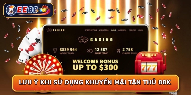Lưu ý khi sử dụng khuyến mãi tân thủ 88K