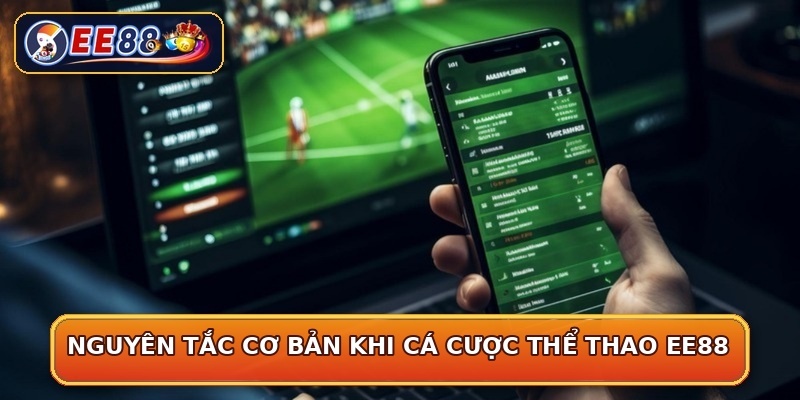 Nguyên tắc cơ bản khi cá cược thể thao EE88
