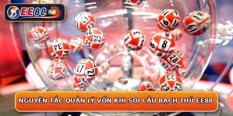 Nguyên tắc quản lý vốn khi soi cầu bạch thủ EE88