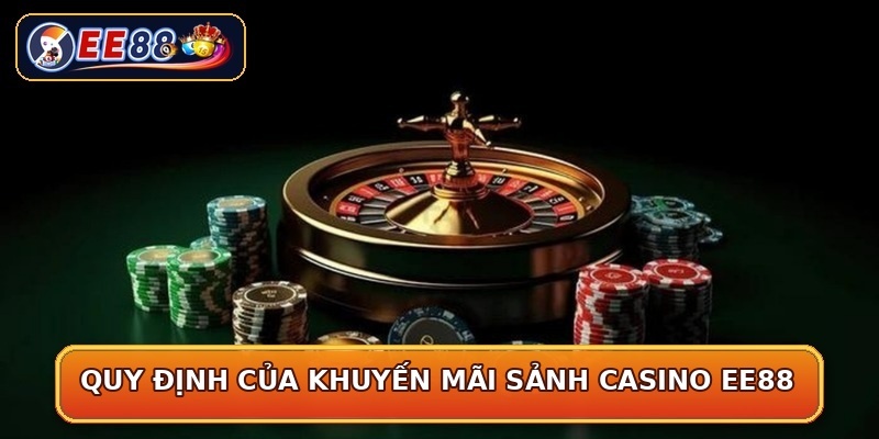Quy định của khuyến mãi sảnh casino EE88