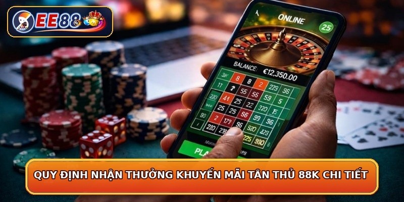 Quy định nhận thưởng khuyến mãi tân thủ 88K chi tiết