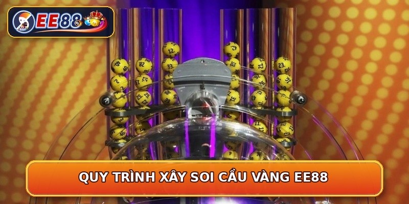 Quy trình xây soi cầu vàng EE88