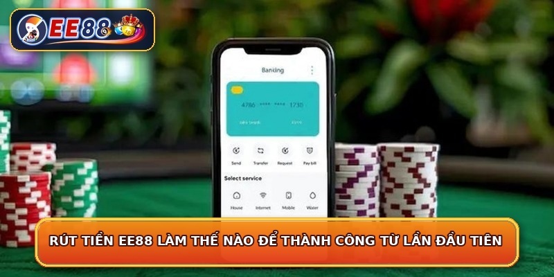 Rút tiền EE88 làm thế nào để thành công từ lần đầu tiên