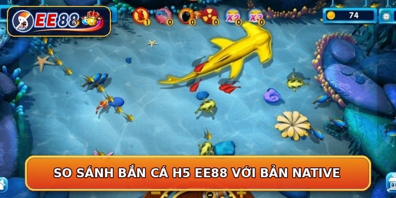 So sánh bắn cá H5 EE88 với bản native