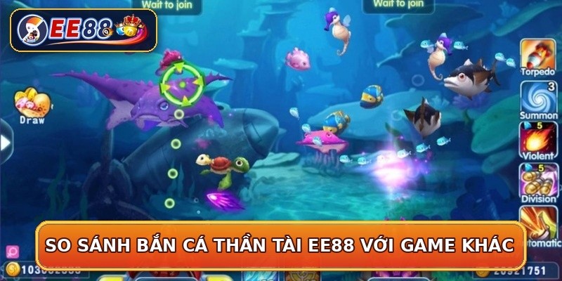 So sánh bắn cá thần tài EE88 với game khác