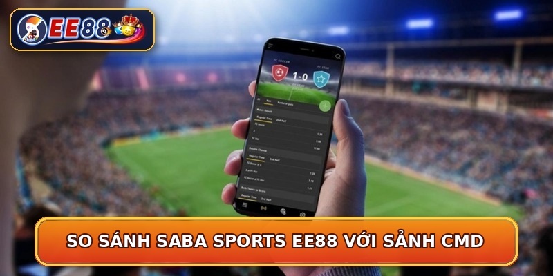 So sánh SABA Sports EE88 với sảnh CMD