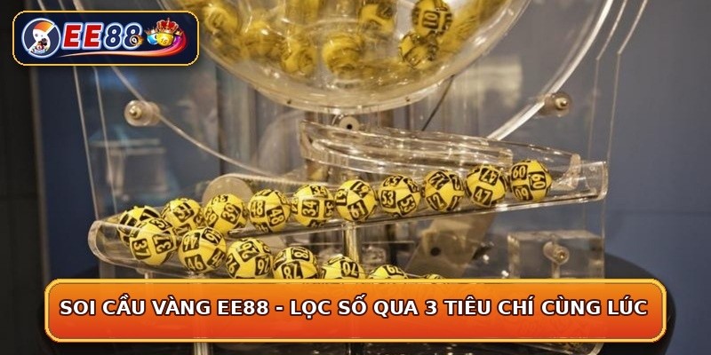 Soi Cầu Vàng EE88 - Lọc Số Qua 3 Tiêu Chí Cùng Lúc
