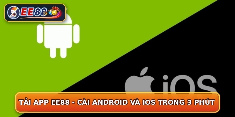 Tải App EE88 - Cài Android Và iOS Trong 3 Phút