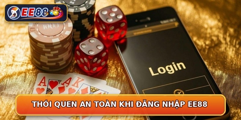 Thói quen an toàn khi đăng nhập EE88