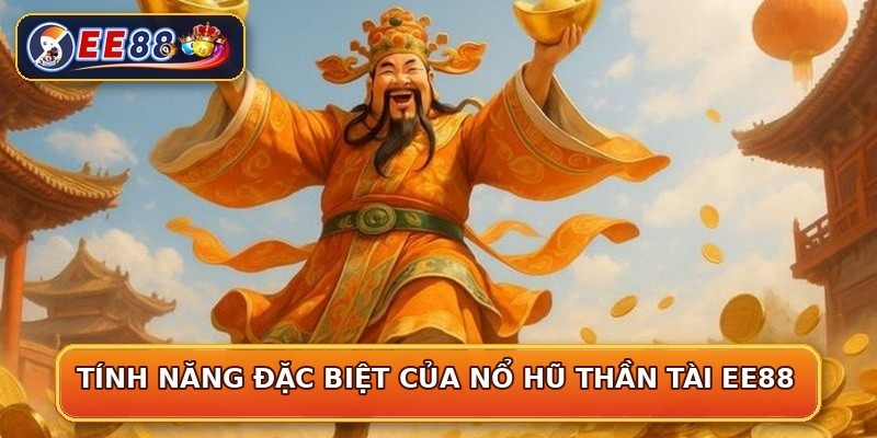 Tính năng đặc biệt của nổ hũ thần tài EE88