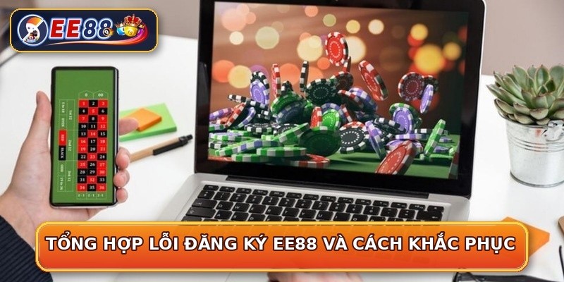 Tổng hợp lỗi đăng ký EE88 và cách khắc phục