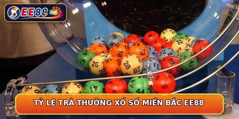 Tỷ lệ trả thưởng xổ số miền Bắc EE88
