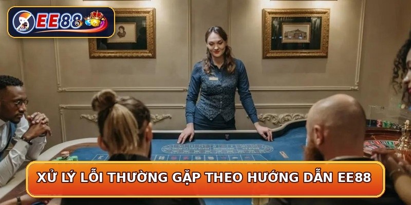 Xử lý lỗi thường gặp theo hướng dẫn EE88